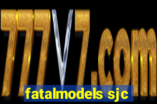 fatalmodels sjc